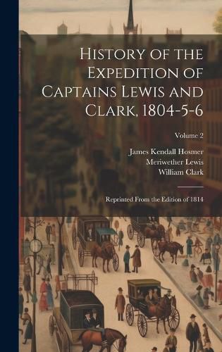 Cover image for History of the Expedition of Captains Lewis and Clark, 1804-5-6