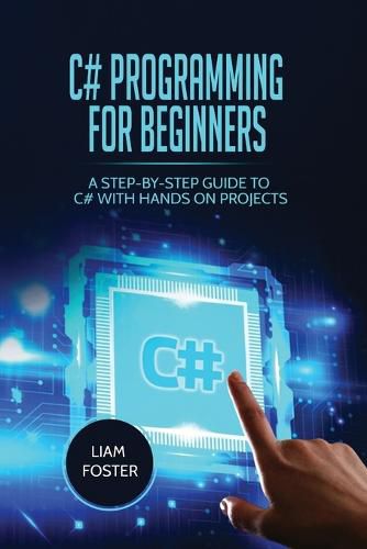 Cover image for C# Programming For Beginners: A Step-by-Step Guide to C# With Hands on Projects