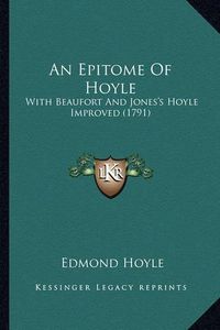 Cover image for An Epitome of Hoyle: With Beaufort and Jones's Hoyle Improved (1791)