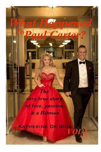 Cover image for What Happened to Paul Carter? Vol i & ii Editted: The very true story of love, passion & a Hitman