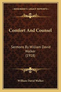 Cover image for Comfort and Counsel: Sermons by William David Walker (1918)