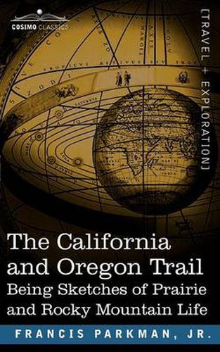 Cover image for The California and Oregon Trail: Being Sketches of Prairie and Rocky Mountain Life