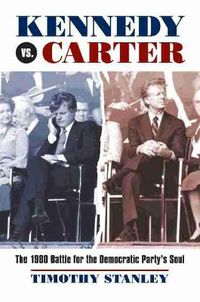 Cover image for Kennedy vs. Carter: The 1980 Battle for the Democratic Party's Soul