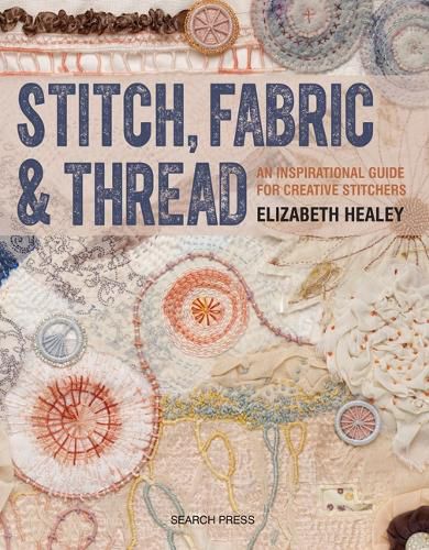 Cover image for Stitch, Fabric & Thread: An Inspirational Guide for Creative Stitchers