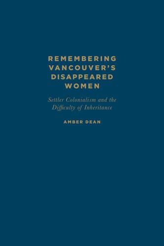 Cover image for Remembering Vancouver's Disappeared Women: Settler Colonialism and the Difficulty of Inheritance