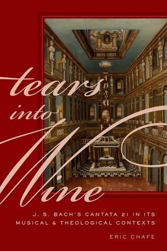 Cover image for Tears into Wine: J. S. Bach's Cantata 21 in its Musical and Theological Contexts