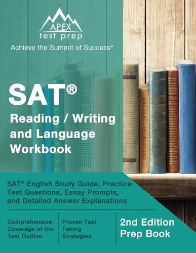 Cover image for SAT Reading / Writing and Language Workbook: SAT English Study Guide, Practice Test Questions, Essay Prompts, and Detailed Answer Explanations [2nd Edition Prep Book]