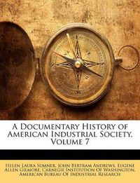 Cover image for A Documentary History of American Industrial Society, Volume 7