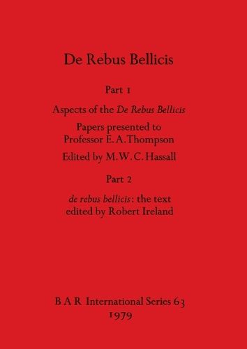 Cover image for Aspects of De Rebus Bellicis: Part I: Aspects of the De Rebus Bellicis: Papers presented to Professor E. A. Thompson. Part 2: de rebus bellicis: the text