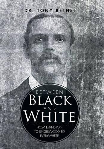 Cover image for Between Black and White: From Evanston to Englewood to Everywhere