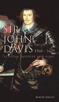 Cover image for Sir John Davis 1560 - 1625: Scholar, Soldier and Rebel