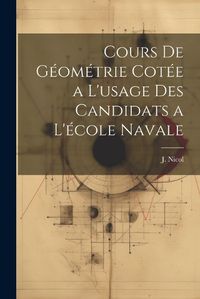 Cover image for Cours de Geometrie Cotee a L'usage des Candidats a L'ecole Navale