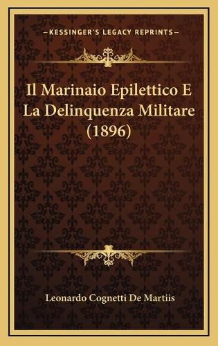 Cover image for Il Marinaio Epilettico E La Delinquenza Militare (1896)