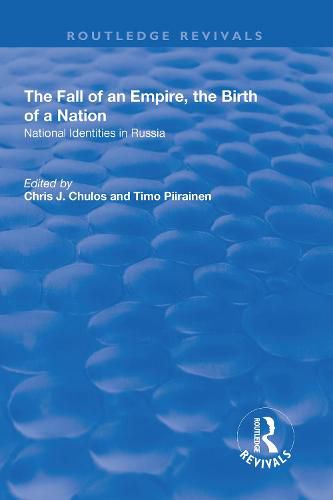 Cover image for The Fall of an Empire, the Birth of a Nation: National Identities in Russia: National Identities in Russia