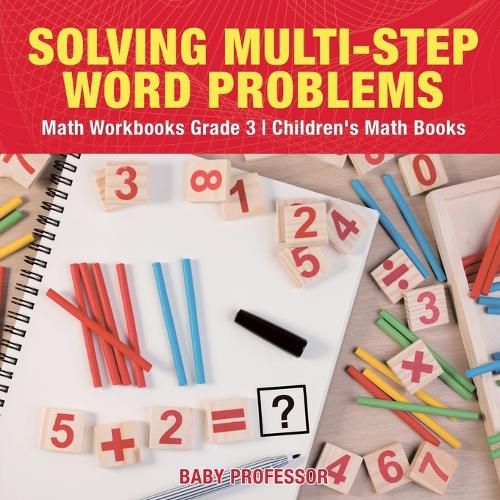 Cover image for Solving Multi-Step Word Problems - Math Workbooks Grade 3 Children's Math Books