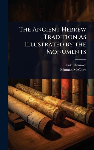 Cover image for The Ancient Hebrew Tradition As Illustrated by the Monuments