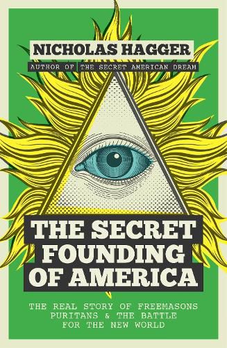 Cover image for The Secret Founding of America: The Real Story of Freemasons, Puritans, and the Battle for the New World