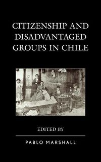 Cover image for Citizenship and Disadvantaged Groups in Chile