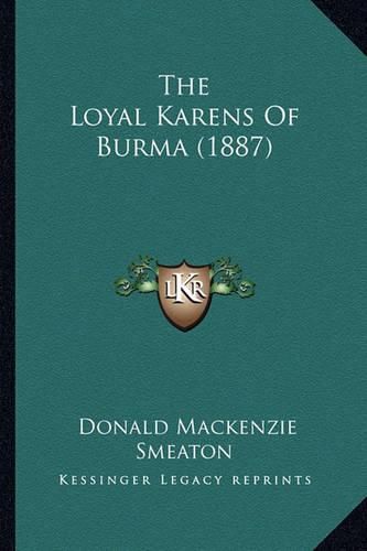 Cover image for The Loyal Karens of Burma (1887)
