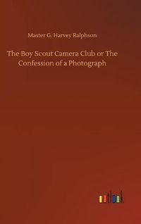 Cover image for The Boy Scout Camera Club or The Confession of a Photograph