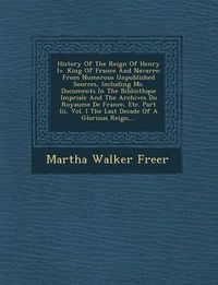 Cover image for History of the Reign of Henry IV. King of France and Navarre