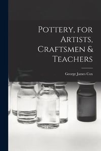 Cover image for Pottery, for Artists, Craftsmen & Teachers