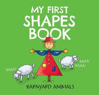 Cover image for My First Shapes Book: Barnyard Animals: Kids Learn their Shapes with this Educational and Fun Board Book!