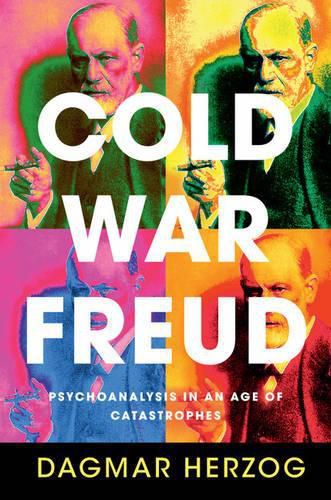 Cover image for Cold War Freud: Psychoanalysis in an Age of Catastrophes