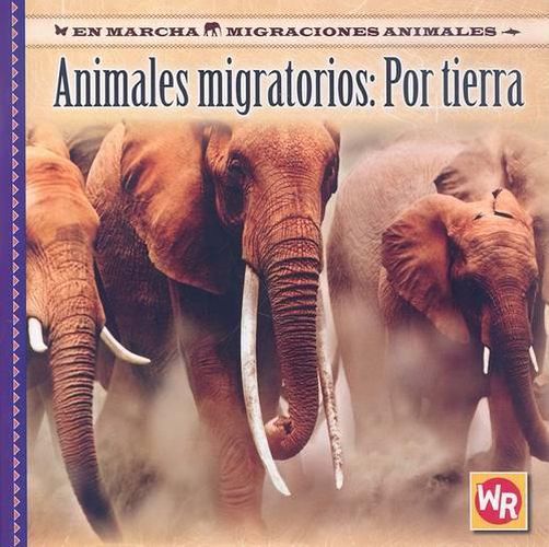 Animales Migratorios: Por Tierra (Migrating Animals of the Land)