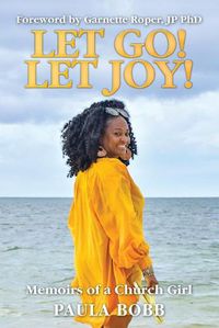 Cover image for Let Go! Let Joy!: Memoirs of a Church Girl