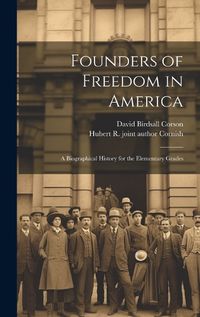 Cover image for Founders of Freedom in America; a Biographical History for the Elementary Grades