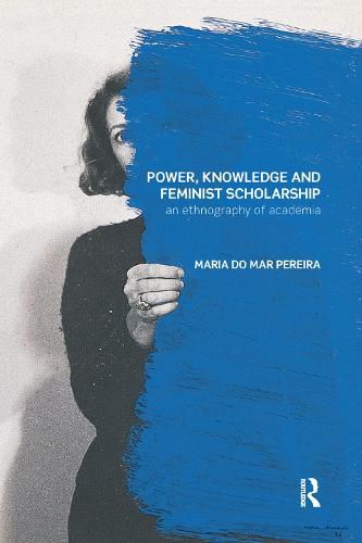 Cover image for Power, Knowledge and Feminist Scholarship: An Ethnography of Academia