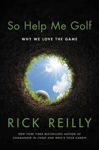 Cover image for So Help Me Golf: Why We Love the Game