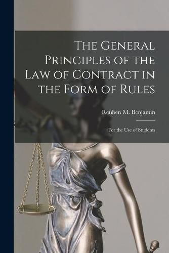 Cover image for The General Principles of the Law of Contract in the Form of Rules: for the Use of Students