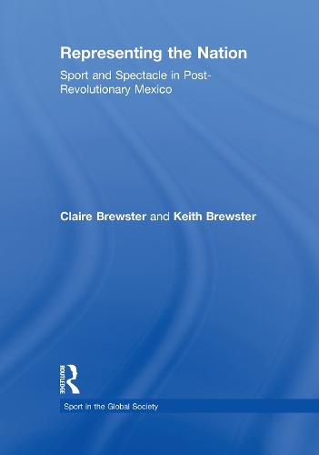 Cover image for Representing the Nation: Sport and Spectacle in Post-revolutionary Mexico