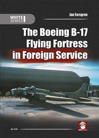 Cover image for The Boeing B-17 Flying Fortress in Foreign Service