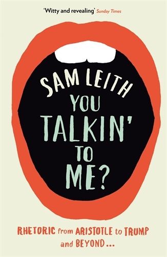 Cover image for You Talkin' To Me?: Rhetoric from Aristotle to Trump and Beyond ...