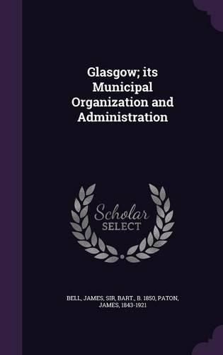 Glasgow; Its Municipal Organization and Administration