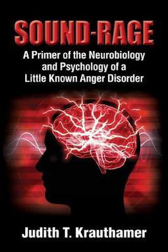 Cover image for Sound-Rage: A Primer of the Neurobiology and Psychology of a Little Known Anger Disorder