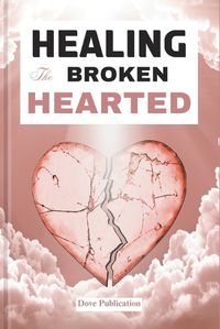 Cover image for Healing the Broken Hearted