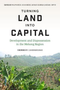 Cover image for Turning Turning Land into Capital: Development and Dispossession in the Mekong Region