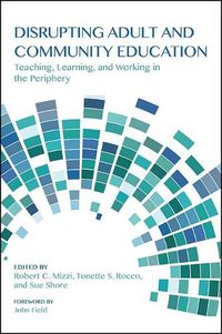 Cover image for Disrupting Adult and Community Education: Teaching, Learning, and Working in the Periphery