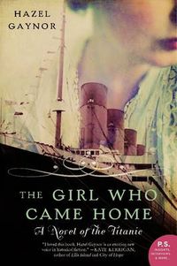 Cover image for The Girl Who Came Home: A Novel of the Titanic