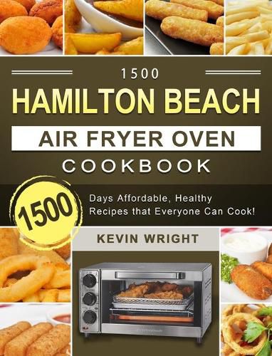 1500 Hamilton Beach Air Fryer Oven Cookbook: 1500 Days Affordable, Healthy Recipes that Everyone Can Cook!