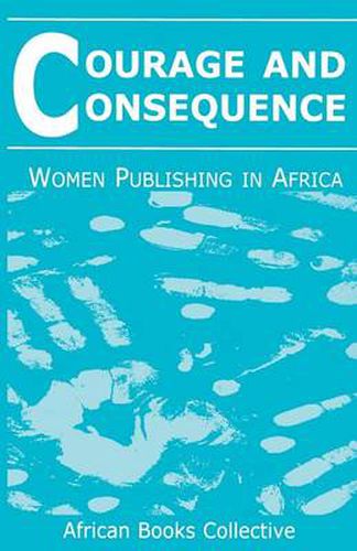 Cover image for Courage and Consequence: Women Publishing in Africa