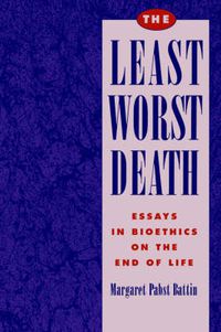 Cover image for The Least Worst Death: Essays in Bioethics on the End of Life