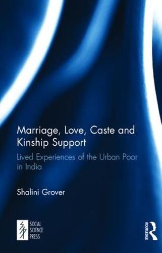 Cover image for Marriage, Love, Caste and Kinship Support: Lived Experiences of the Urban Poor in India