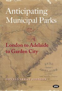 Cover image for Anticipating Municipal Parks: London to Adelaide to Garden City