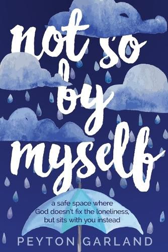 Cover image for Not So by Myself: A safe space where God doesn't fix the loneliness, but sits with you instead