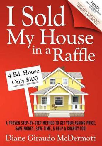 Cover image for I Sold My House In a Raffle: A Proven Step-by-step Method to Get Your Asking Price, Save Money, Save Time, & Help a Charity too!